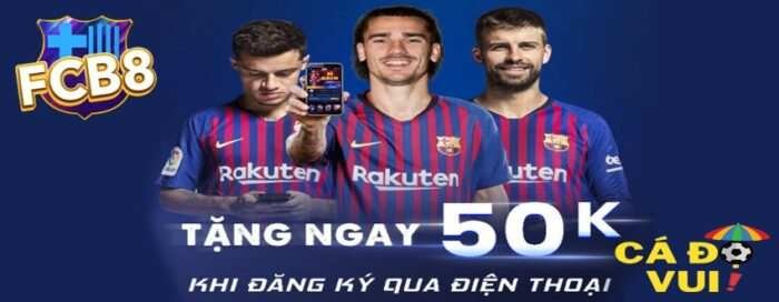 FCB8 Tặng 50k trải nghiệm cho thành viên đăng ký qua di động