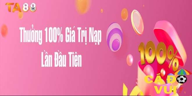 Nạp tiền lần đầu TA88 tặng 100% giá trị lên đến 10 triệu đồng