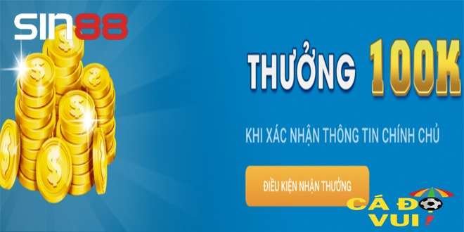 Sin88 tặng 100k tân thủ khi tham gia trải nghiệm tại nhà cái