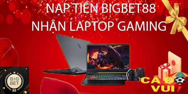 nạp tiền bigbet88 nhận ngay laptop gaming