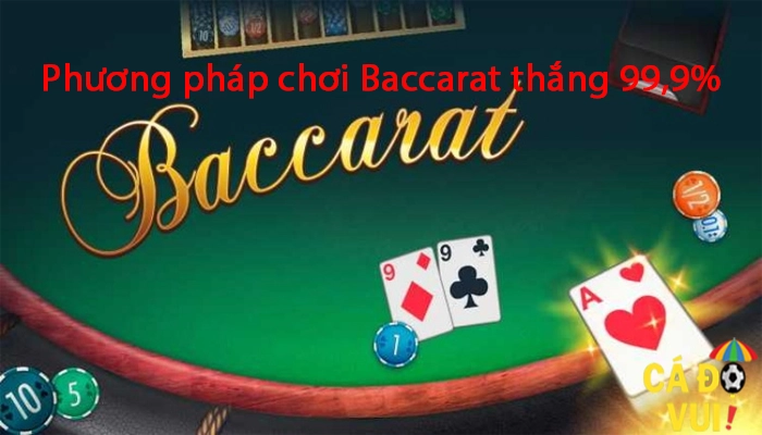 Phương pháp chơi Baccarat thắng 99,9% 1