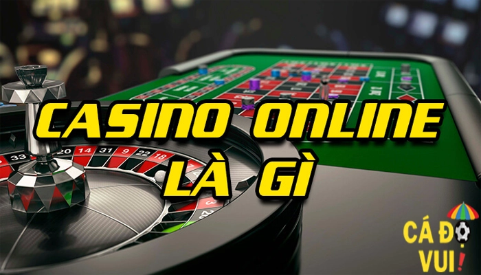 Casino Online là gì Casino Online có những ưu điểm gì 1